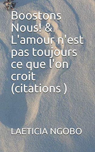 Boostons Nous L Amour N Est Pas Toujours Ce Que L On Croit Citations French Edition Ngobo Laeticia Amazon Com Books