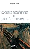 Sociétés sécuritaires ou sociétés de confiance ? (French Edition) by Jacques Pelletan