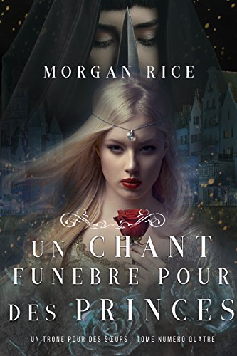 FREE Un Chant Funèbre pour des Princes (Un Trône pour des Sœurs : Tome Numéro Quatre) (French Edition<br />T.X.T