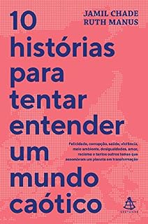 10 histórias para tentar entender um mundo caótico: Felicidade, corrupção, saúde, violência, meio ambiente, desigualdades, amor, racismo e tantos outros ... que assombram um planeta em transformação