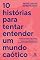 Livro 10 histórias para tentar entender um mundo caótico