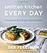 Smitten Kitchen Every Day: Triumphant and Unfussy New Favorites - Book by Deb Perelman