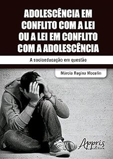 Livro Adolescência em Conflito com a Lei ou a Lei em Conflito com a Adolescência