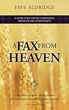 A FAX from HEAVEN: And other true stories offering evidence of God's presence in one family's spirit by MS Faye Aldridge