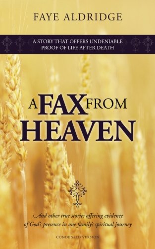 A FAX from HEAVEN: And other true stories offering evidence of God's presence in one family's spirit by MS Faye Aldridge