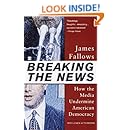 Breaking The News: How the Media Undermine American Democracy