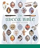 The Wicca Bible: The Definitive Guide to Magic and the Craft (Mind Body Spirit Bibles) by 