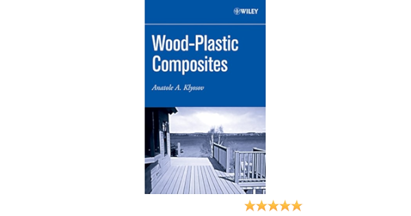Amazon Com Wood Plastic Composites 9780470148914 Klyosov Anatole A Books