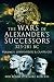 The Wars of Alexander's Successors 323 - 281 BC. Volume 1: Commanders and Campaigns by Bob Bennett, Mike Roberts