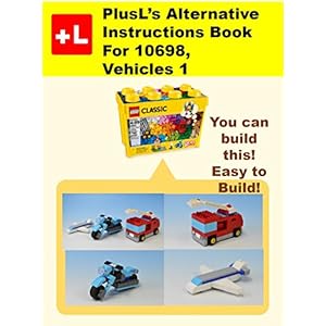 PlusL's Alternative Instruction For 10698, Vehicles 1: You can build the Vehicles 1 out of your own bricks!