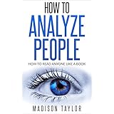 How To Analyze People: How To Read Anyone Like A Book
