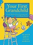 Your First Grandchild: Useful, touching and hilarious guide for first-time grandparents Your First Grandchild: Useful, touching and hilarious guide for first-time grandparents