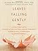 Leaves Falling Gently: Living Fully with Serious and Life-Limiting Illness through Mindfulness, Compassion, and Connectedness