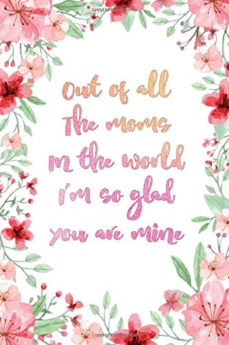 Out Of All The Moms In The World I M So Glad You Are Mine Mother S Day Gift From Son Or Daughter Diptos Press House Amazon Com Books