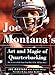 Joe Montana's Art and Magic of Quarterbacking: The Secrets of the Game from One of the All-Time Best - Book by Joe Montana