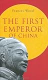 Front cover for the book The First Emperor of China by Frances Wood