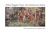 Allen Tupper True: An American Artist by 