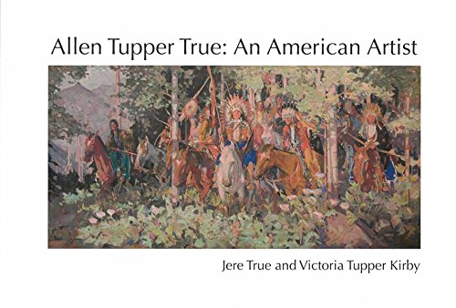 Allen Tupper True: An American Artist by Jere True, Victoria Tupper Kirby