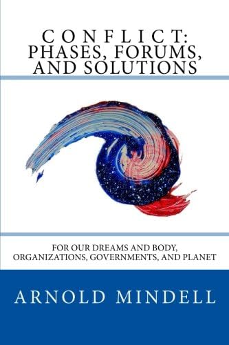Conflict: Phases, Forums, and Solutions: For our Dreams and Body, Organizations, Governments, and Planet Paperback – January 25, 2017