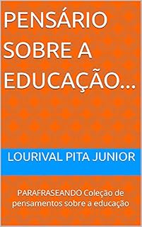 Livro PENSÁRIO SOBRE A EDUCAÇÃO...: PARAFRASEANDO Coleção de pensamentos sobre a educação