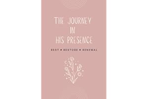 The Journey in His Presence: A Christian Devotional Journal for Women, Rest Restore Renewal Journey with Bible Verses, 136 pa