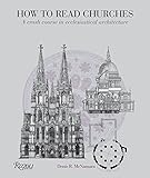 How to Read Churches: A Crash Course in Ecclesiastical Architecture by Denis R. McNamara