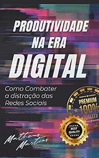 Livro Produtividade na Era Digital: Como Combater a Distração das Redes Sociais