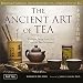 The Ancient Art of Tea: Wisdom From the Old Chinese Tea Masters by Warren Peltier, John T. Kirby Ph.D.
