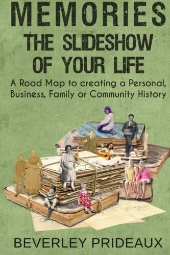 Memories- The Slideshow of Your Life: A Road Map to creating a Personal, Business, Family or Community History (Preserve or Perish) (Volume 2)