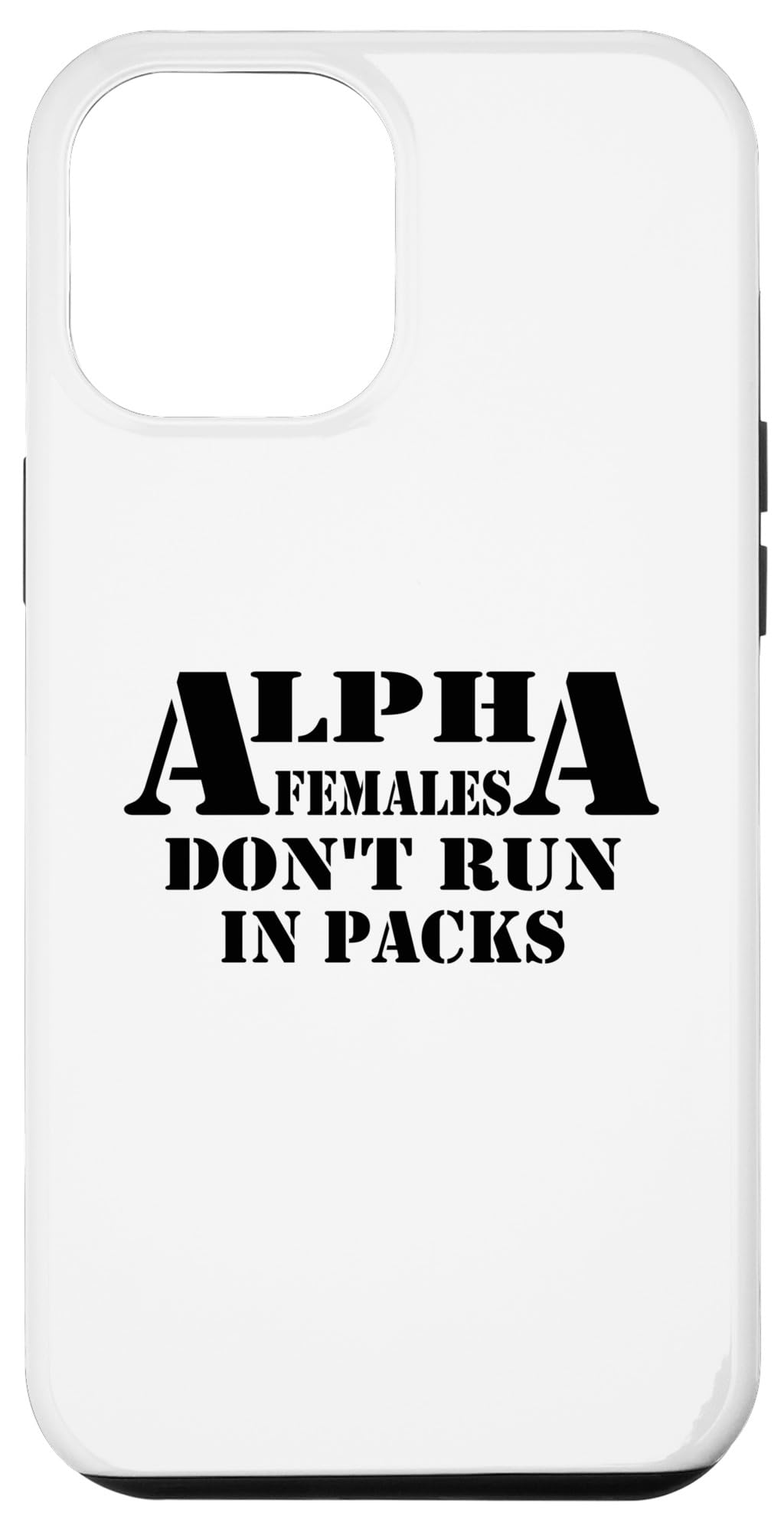 iPhone 15 Plus Alpha Females Don't Run In Packs Case