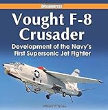 Vought F-8 Crusader: Development of the Navy&rsquo;s First Supersonic Jet Fighter