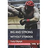 Big and Strong Without Steroids