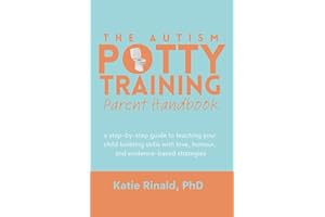 The Autism Potty Training Parent Handbook: a step-by-step guide to teaching your child toileting skills with love, humour, an