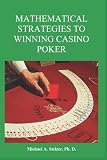 Mathematical Strategies to Winning Casino Poker by Michael Stelzer