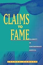 Claims to Fame: Celebrity in Contemporary America