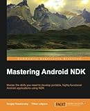 Mastering Android NDK: Master the skills you need to develop portable, highly-functional Android applications using NDK by Sergey Kosarevsky, Viktor Latypov