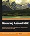 Mastering Android NDK: Master the skills you need to develop portable, highly-functional Android applications using NDK by Sergey Kosarevsky, Viktor Latypov