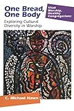 One Bread, One Body: Exploring Cultural Diversity in Worship (Vital Worship Healthy Congregations)