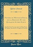 Pensées de Monsieur Pascal sur la Religion Et sur Quelques Autres Sujets: Qui Ont Esté Trouvées A by 
