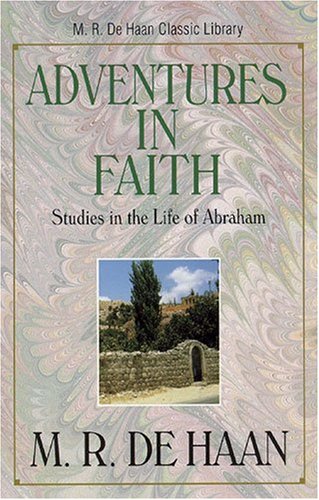 Adventures in Faith (M. R. de Haan Classic Library)