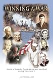 Winning a War: Stories of those who fought, served, and sacrificed during WWII by 