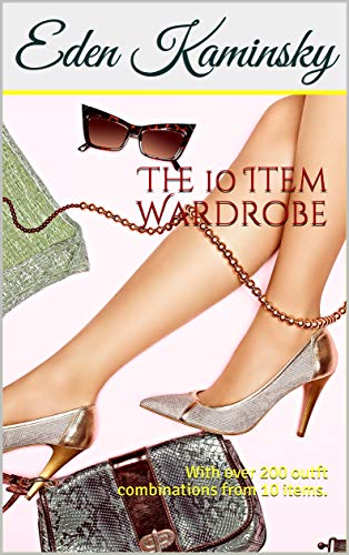 The 10 Item Wardrobe: With over 200 outft combinations from 10 items.