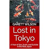 Lost in Tokyo: A Year of Sex, Sushi, and Suicide in the Real Japan