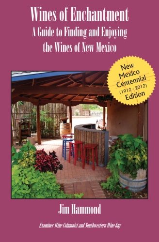 Wines of Enchantment 2012: Expanded Guide to New Mexico Wines (Volume 1)