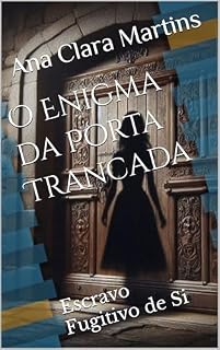 Livro O Enigma da Porta Trancada: Escravo Fugitivo de Si
