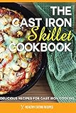 Cast Iron Skillet Cookbook: Delicious Recipes For Cast Iron Cooking! by 