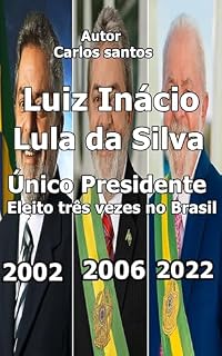 Luiz Inácio Lula da Silva : Unico Presidente Eleito três vezes no Brasil