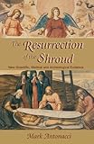 Resurrection of the Shroud: New Scientific, Medical, and Archeological Evidence