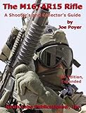 The M16/AR15 Rifle, 4th Ed. (A Shooter's and Collector's Guide) by Joe Poyer