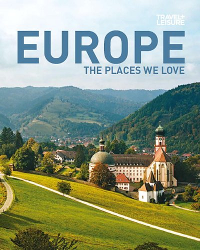 Download TRAVEL + LEISURE: Europe - The Places We Love Download TRAVEL + LEISURE: Europe - The Places We Love